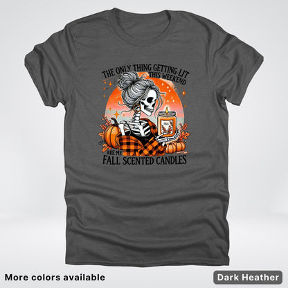 Only Thing Lit Is Fall Scented Candles - T-Shirt