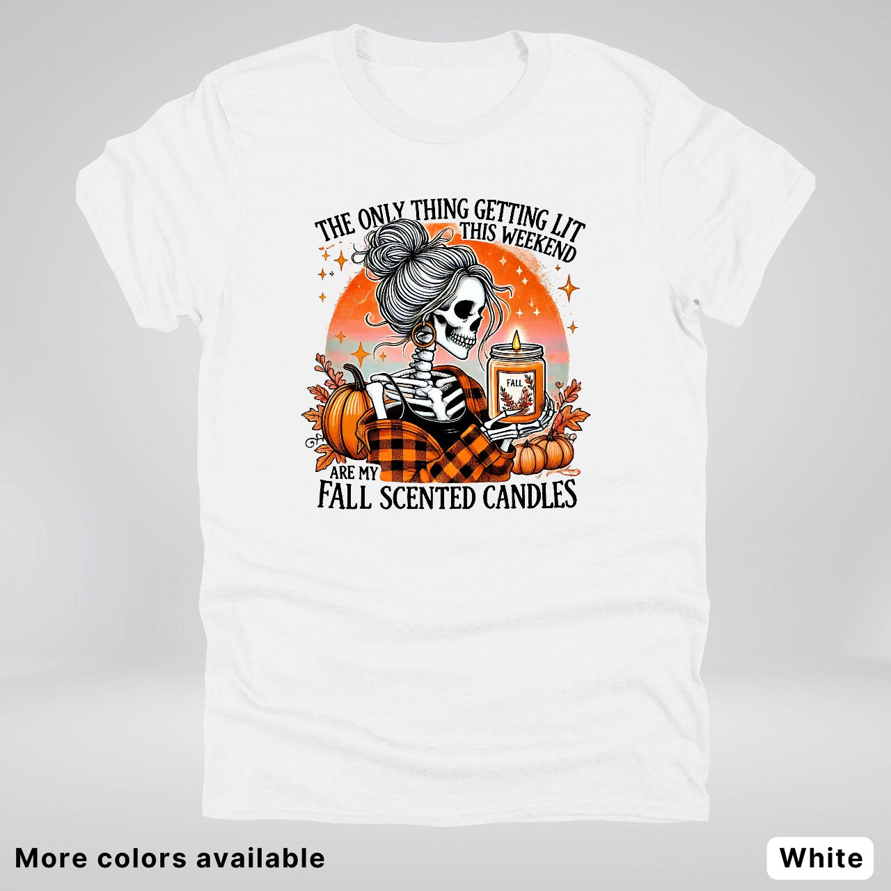 Only Thing Lit Is Fall Scented Candles - T-Shirt