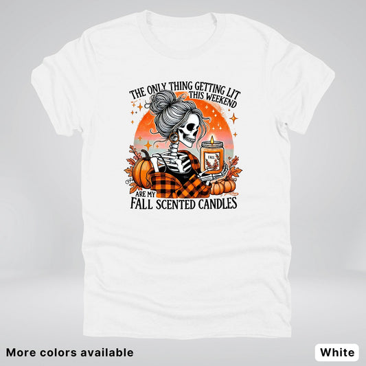 Only Thing Lit Is Fall Scented Candles - T-Shirt